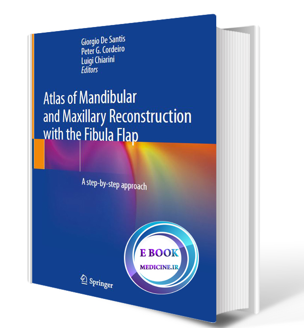 دانلود کتاب Atlas of Mandibular and Maxillary Reconstruction with the Fibula Flap: A step-by-step approach2019(ORIGINAL PDF)